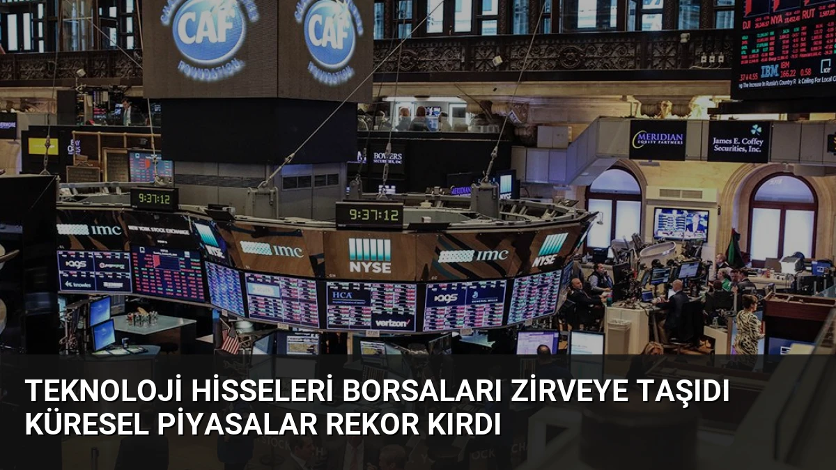 Teknoloji Hisseleri Borsaları Zirveye Taşıdı Küresel Piyasalar Rekor Kırdı