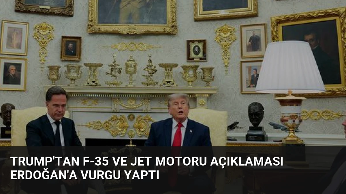 Trump’tan F-35 ve Jet Motoru Açıklaması Erdoğan’a Vurgu Yaptı