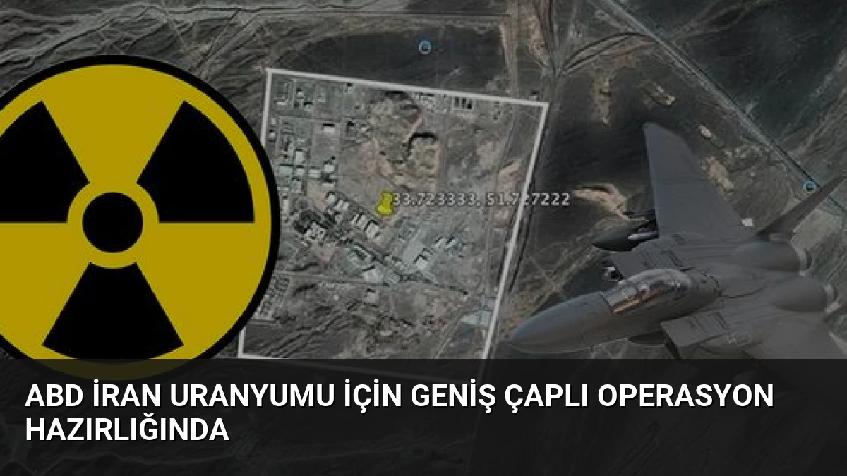 ABD İran Uranyumu İçin Geniş Çaplı Operasyon Hazırlığında