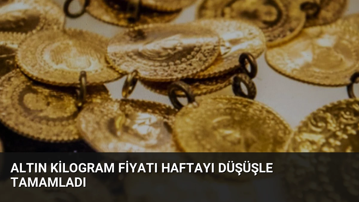 Altın Kilogram Fiyatı Haftayı Düşüşle Tamamladı