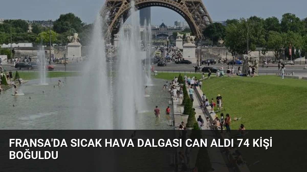 Fransa’da Sıcak Hava Dalgası Can Aldı 74 Kişi Boğuldu