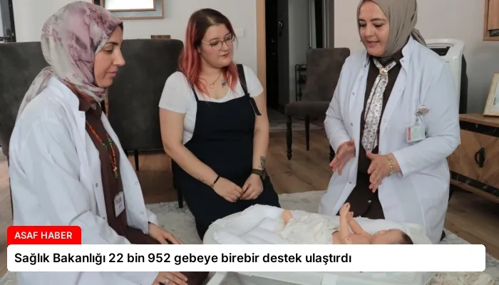 Sağlık Bakanlığı 22 bin 952 gebeye birebir destek ulaştırdı