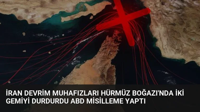 İran Devrim Muhafızları Hürmüz Boğazı’nda İki Gemiyi Durdurdu ABD Misilleme Yaptı
