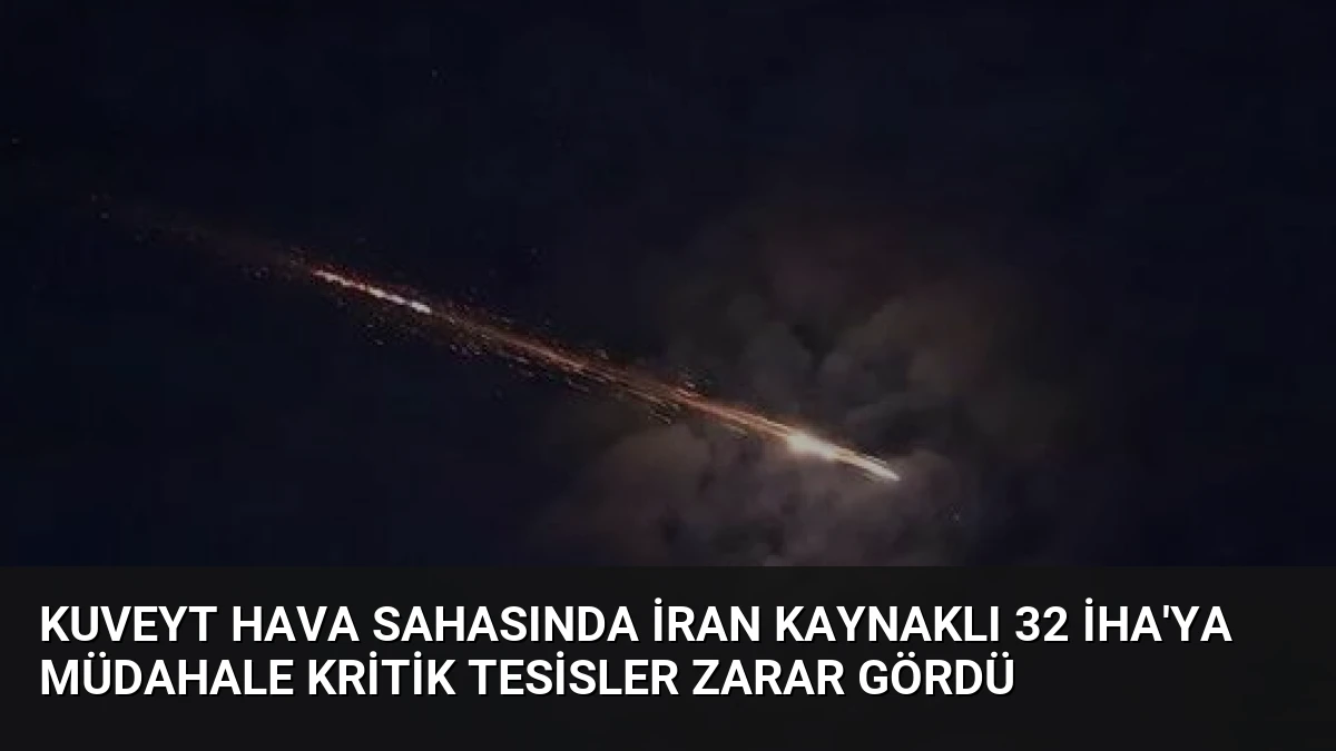 Kuveyt Hava Sahasında İran Kaynaklı 32 İHA’ya Müdahale Kritik Tesisler Zarar Gördü