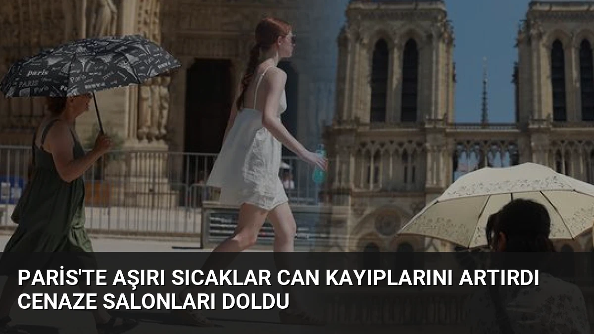 Paris’te Aşırı Sıcaklar Can Kayıplarını Artırdı Cenaze Salonları Doldu
