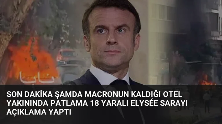 Son Dakika Şamda Macronun Kaldığı Otel Yakınında Patlama 18 Yaralı Elysée Sarayı Açıklama Yaptı