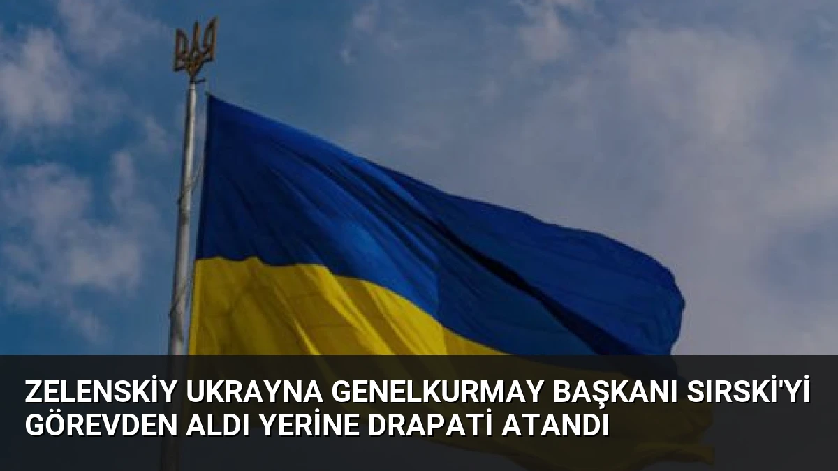 Zelenskiy Ukrayna Genelkurmay Başkanı Sırski’yi Görevden Aldı Yerine Drapati Atandı