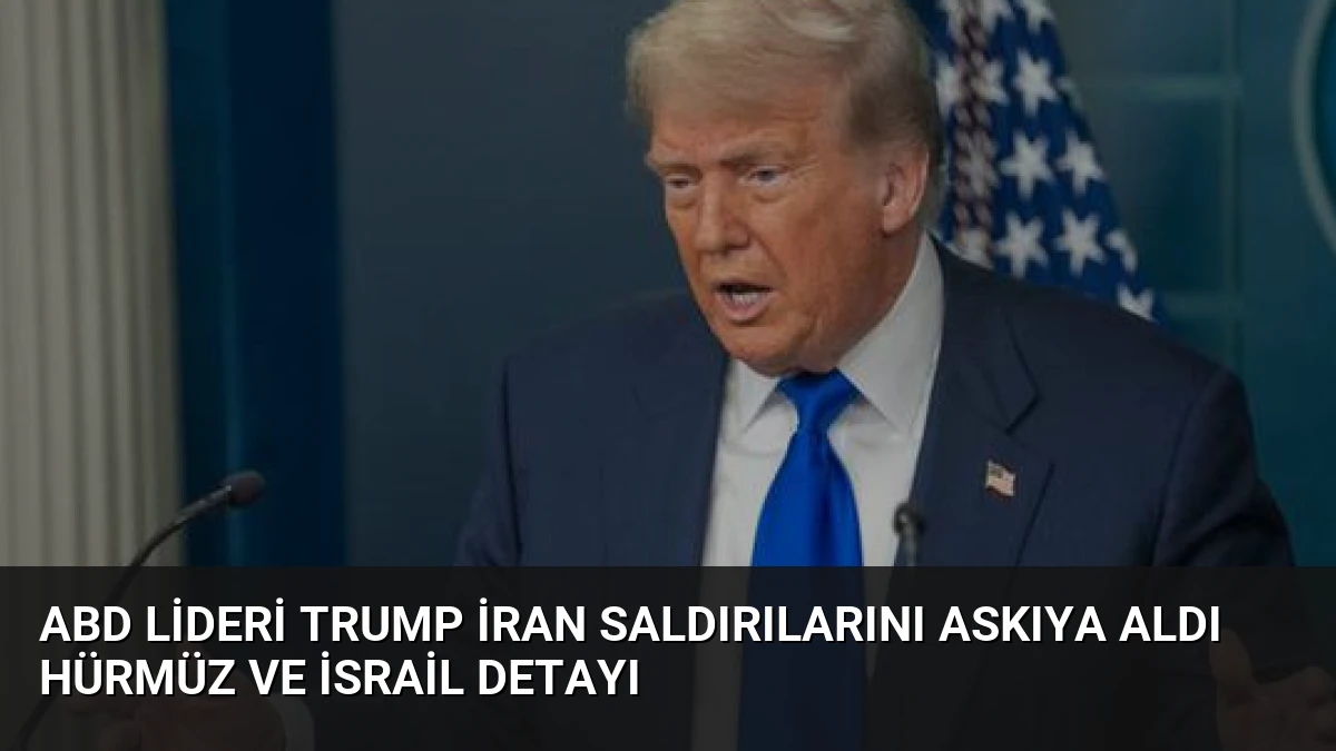 ABD Lideri Trump İran Saldırılarını Askıya Aldı Hürmüz ve İsrail Detayı