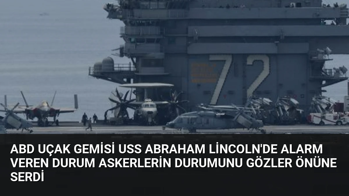 ABD Uçak Gemisi USS Abraham Lincoln’de Alarm Veren Durum Askerlerin Durumunu Gözler Önüne Serdi