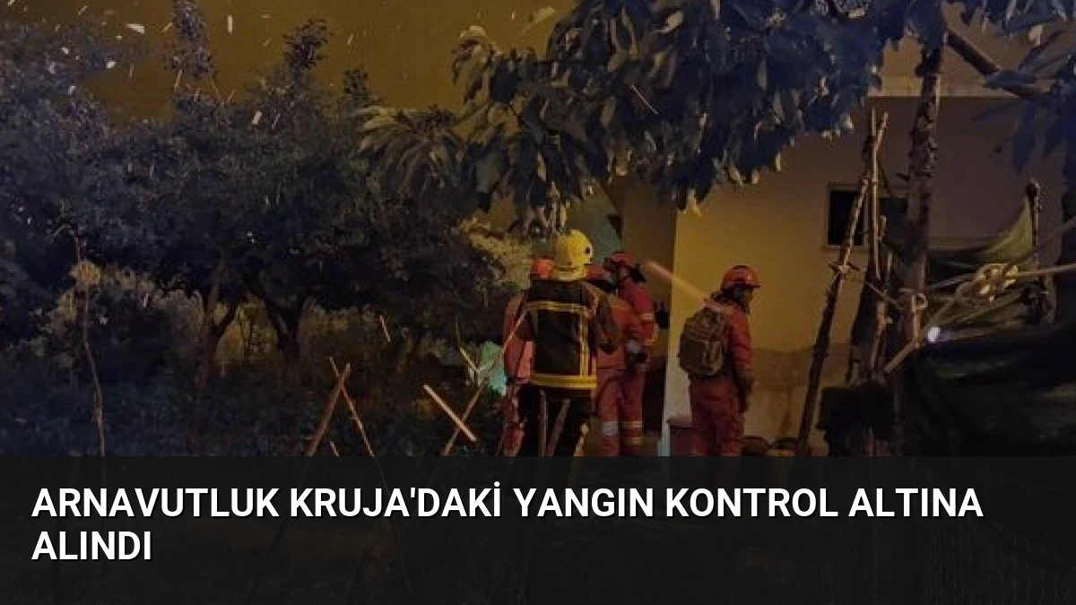 Arnavutluk Kruja’daki Yangın Kontrol Altına Alındı