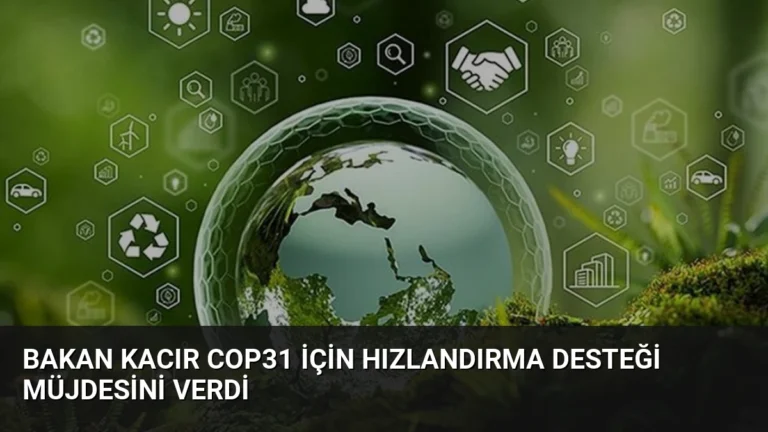 Bakan Kacır COP31 İçin Hızlandırma Desteği Müjdesini Verdi