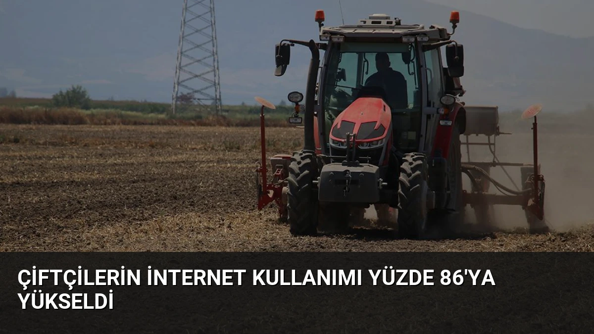Çiftçilerin İnternet Kullanımı Yüzde 86’ya Yükseldi