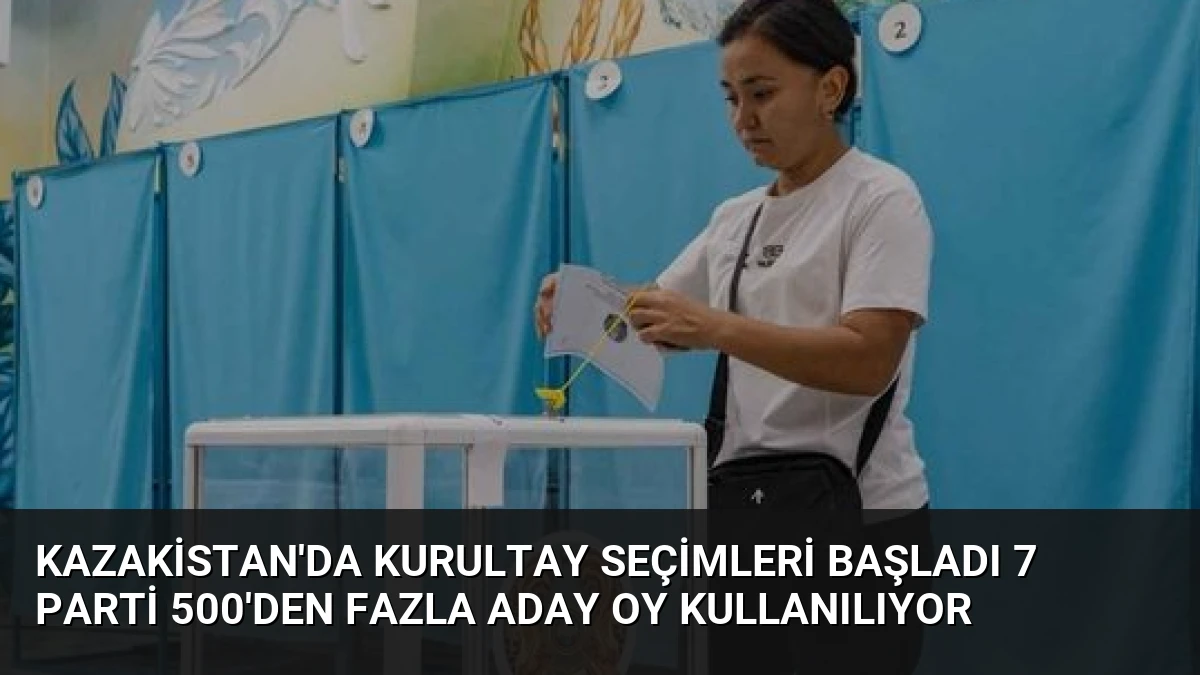 Kazakistan’da Kurultay Seçimleri Başladı 7 Parti 500’den Fazla Aday Oy Kullanılıyor