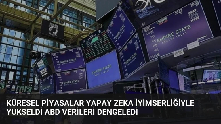 Küresel Piyasalar Yapay Zeka İyimserliğiyle Yükseldi ABD Verileri Dengeledi