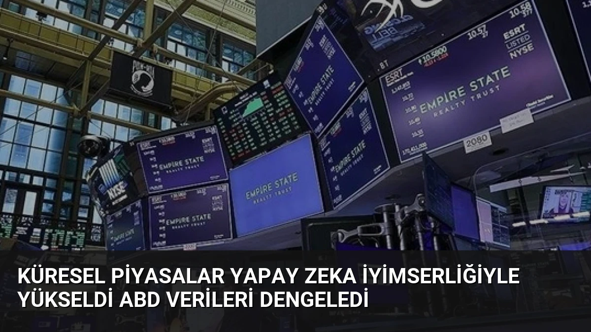 Küresel Piyasalar Yapay Zeka İyimserliğiyle Yükseldi ABD Verileri Dengeledi