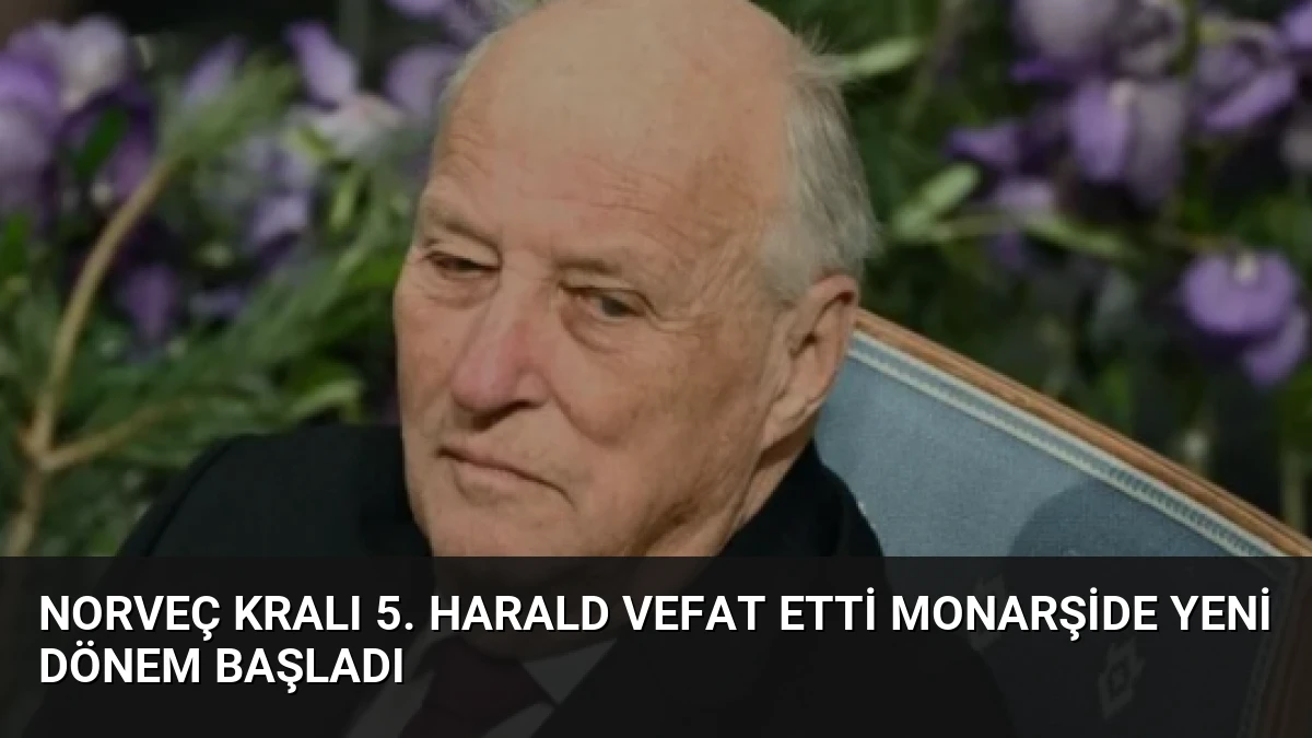 Norveç Kralı 5. Harald Vefat Etti Monarşide Yeni Dönem Başladı