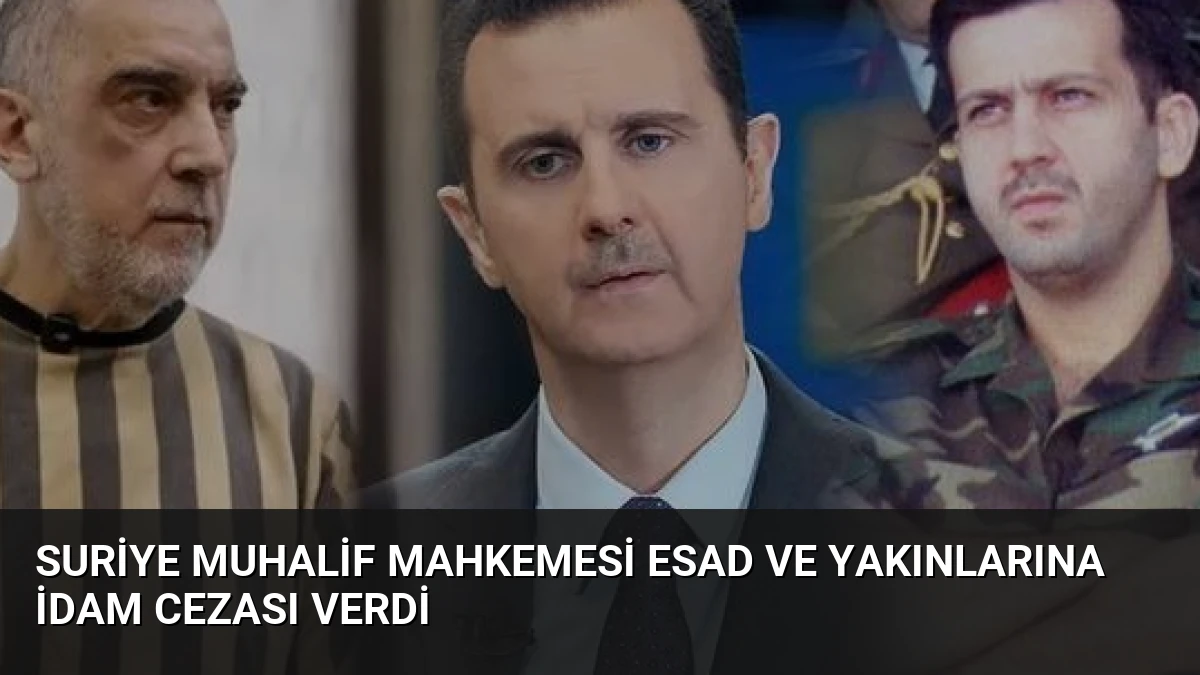 Suriye Muhalif Mahkemesi Esad ve Yakınlarına İdam Cezası Verdi
