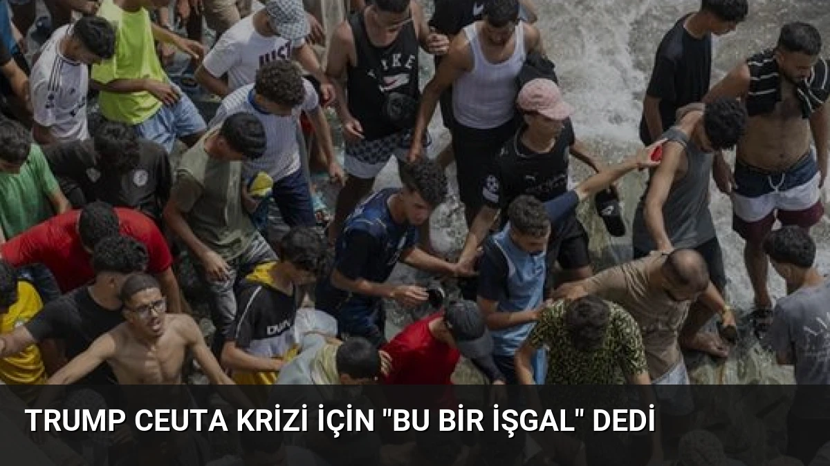 Trump Ceuta Krizi İçin “Bu Bir İşgal” Dedi