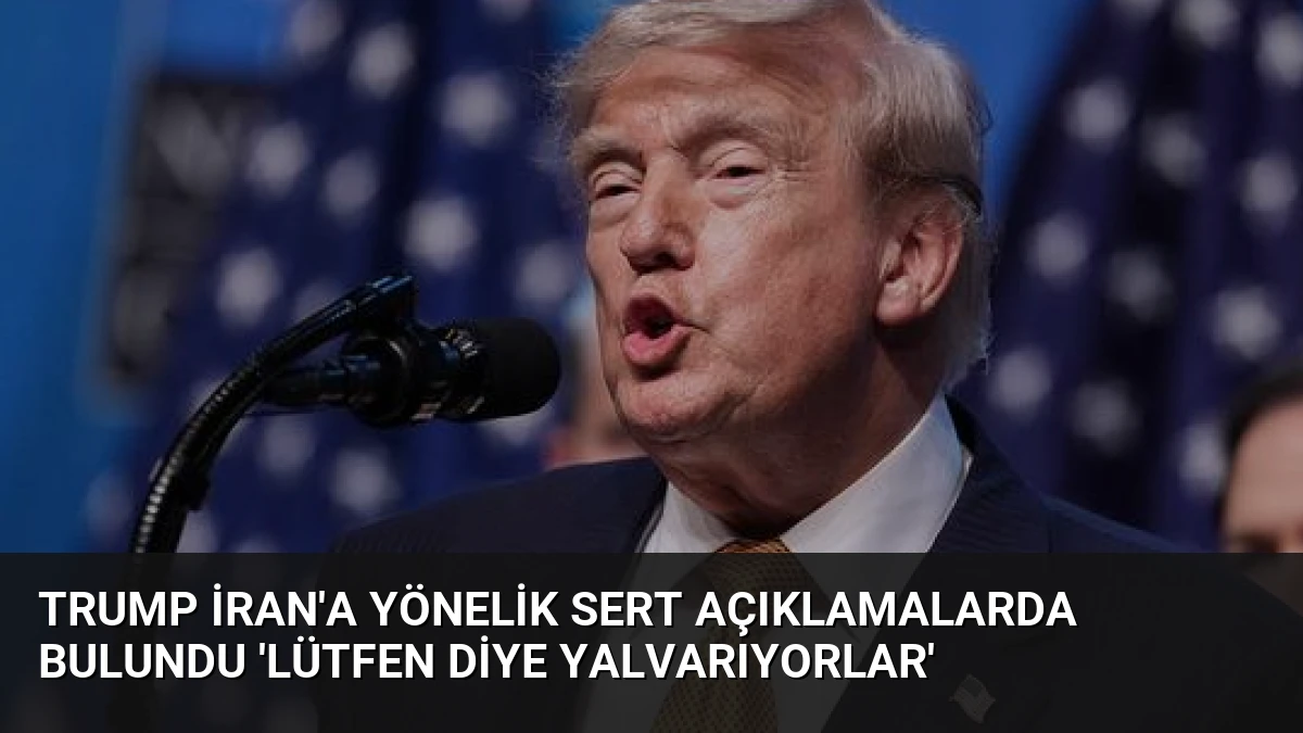 Trump İran’a Yönelik Sert Açıklamalarda Bulundu ‘Lütfen Diye Yalvarıyorlar’