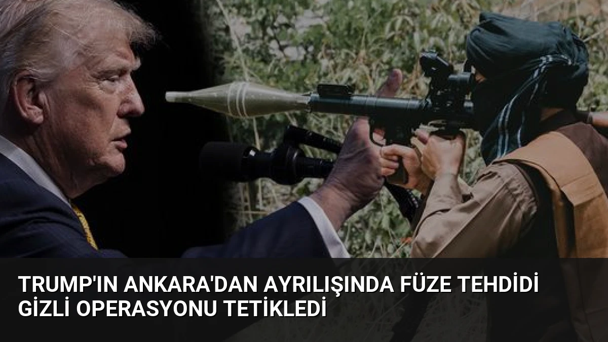 Trump’ın Ankara’dan Ayrılışında Füze Tehdidi Gizli Operasyonu Tetikledi