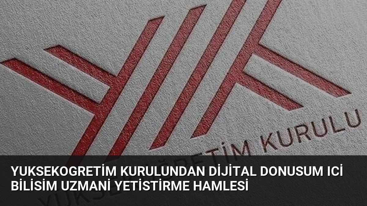 Yuksekogretim Kurulundan Dijital Donusum Ici Bilisim Uzmani Yetistirme Hamlesi