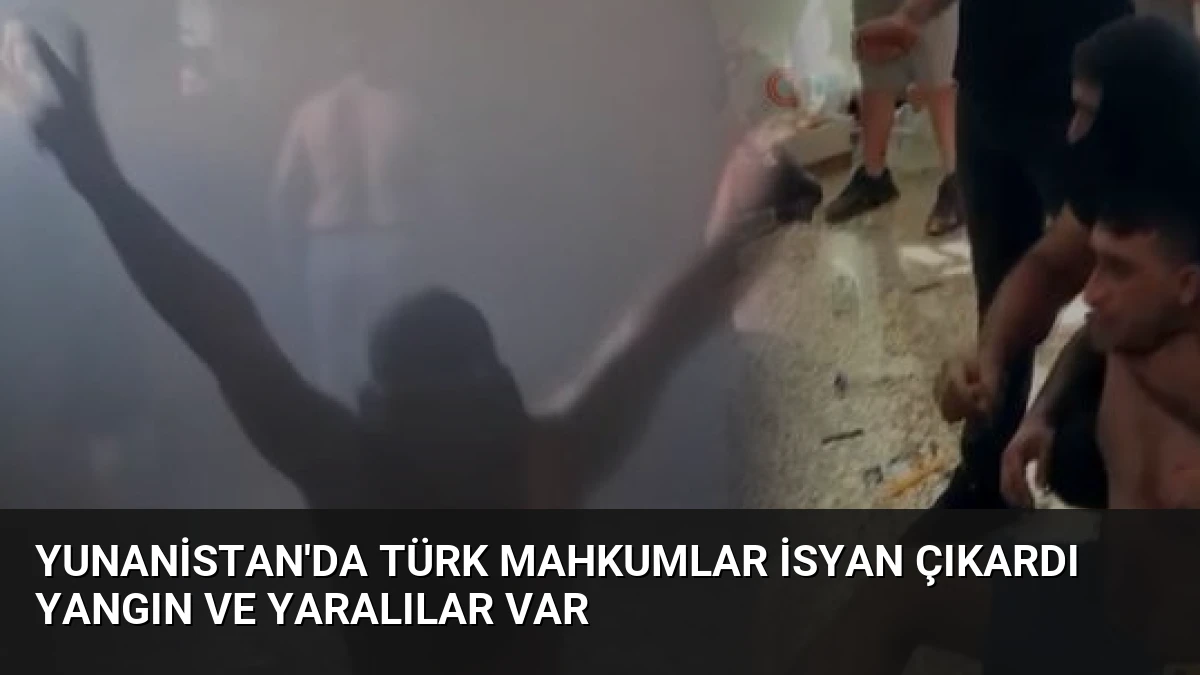 Yunanistan’da Türk Mahkumlar İsyan Çıkardı Yangın ve Yaralılar Var