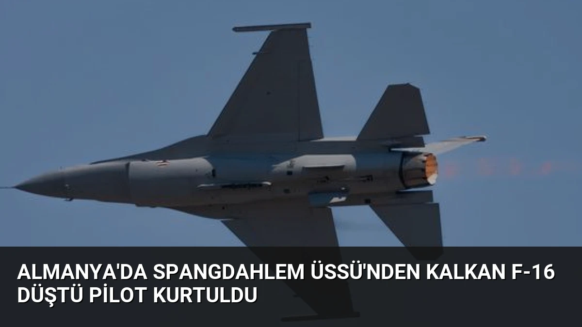 Almanya’da Spangdahlem Üssü’nden Kalkan F-16 Düştü Pilot Kurtuldu