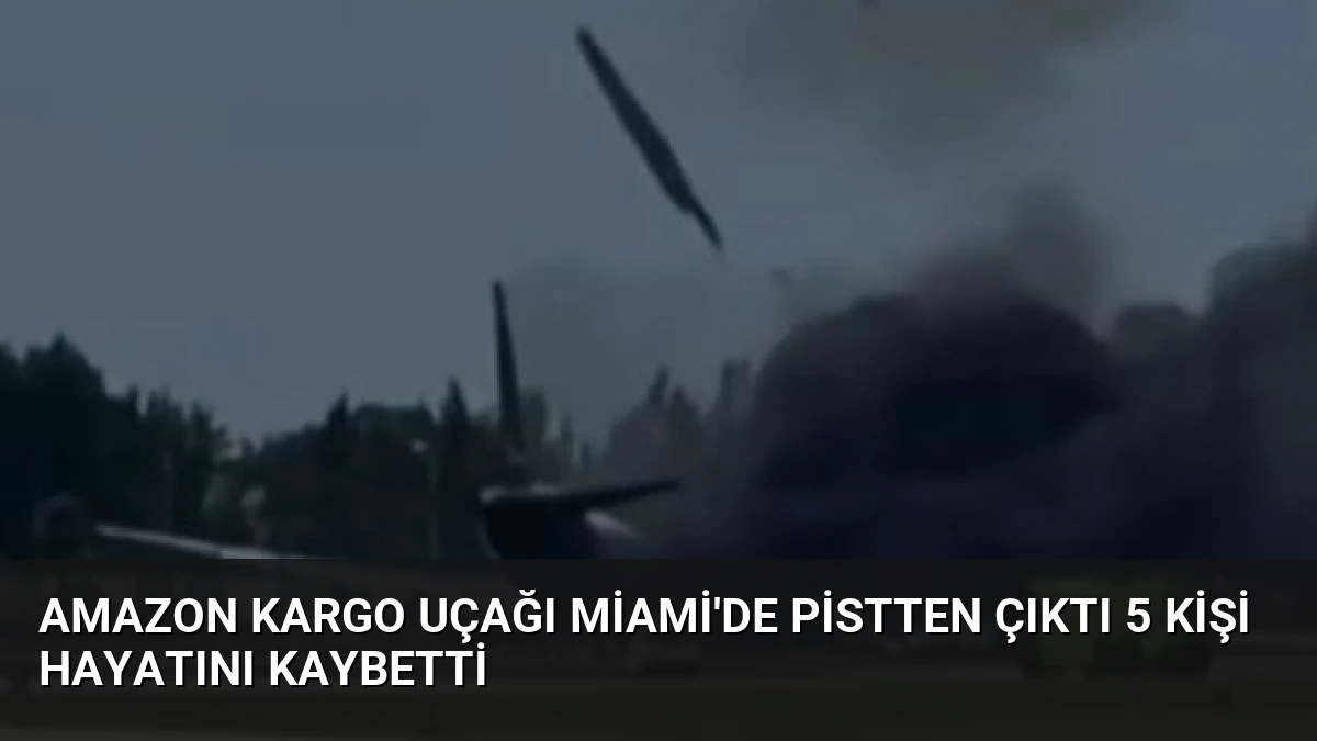 Amazon Kargo Uçağı Miami’de Pistten Çıktı 5 Kişi Hayatını Kaybetti