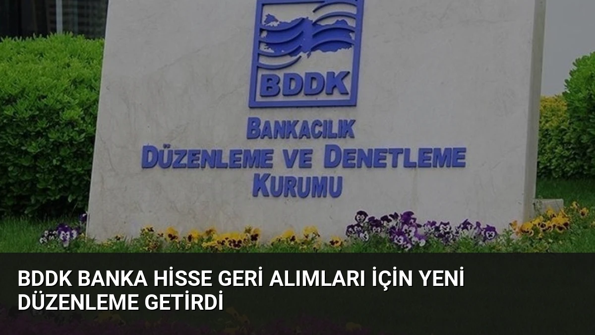 BDDK Banka Hisse Geri Alımları İçin Yeni Düzenleme Getirdi