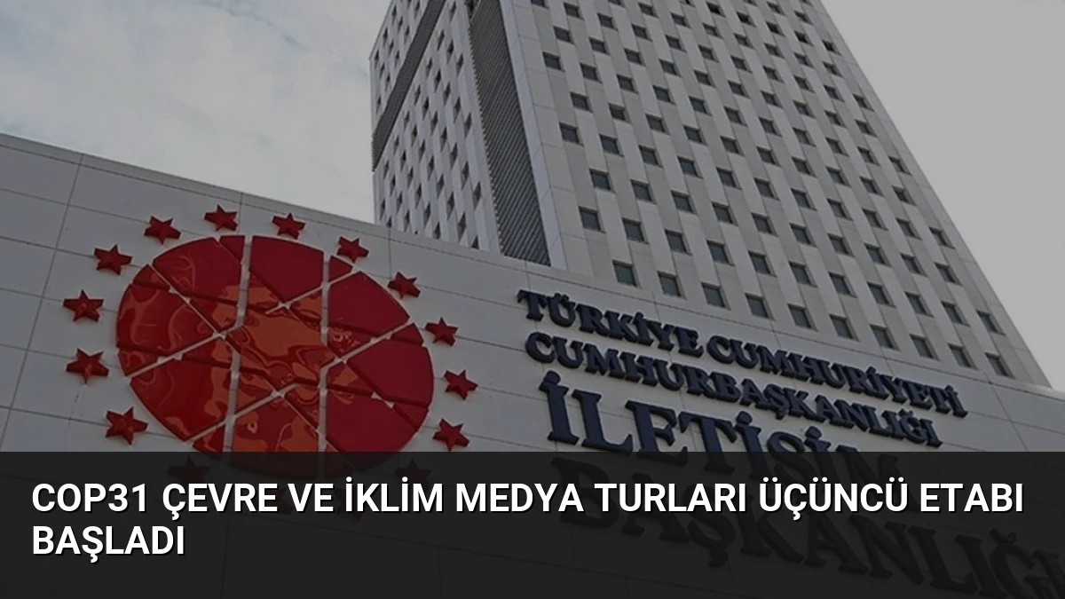 COP31 Çevre ve İklim Medya Turları Üçüncü Etabı Başladı