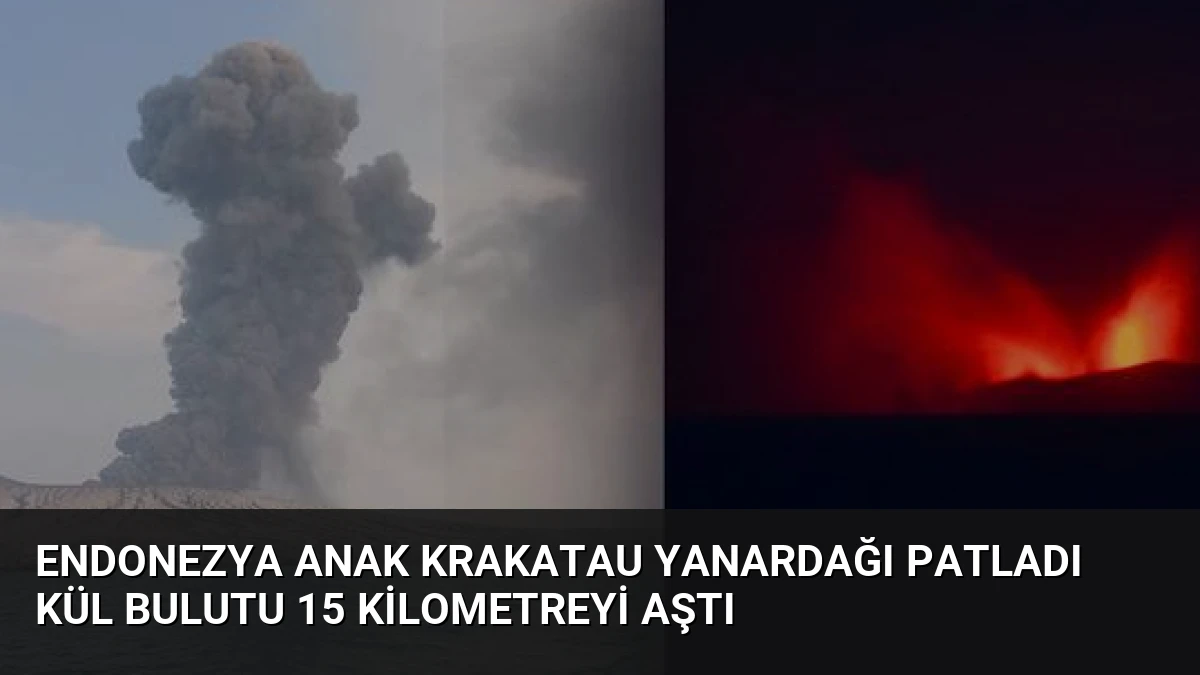 Endonezya Anak Krakatau Yanardağı Patladı Kül Bulutu 15 Kilometreyi Aştı