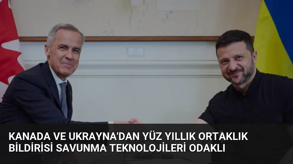 Kanada ve Ukrayna’dan Yüz Yıllık Ortaklık Bildirisi Savunma Teknolojileri Odaklı