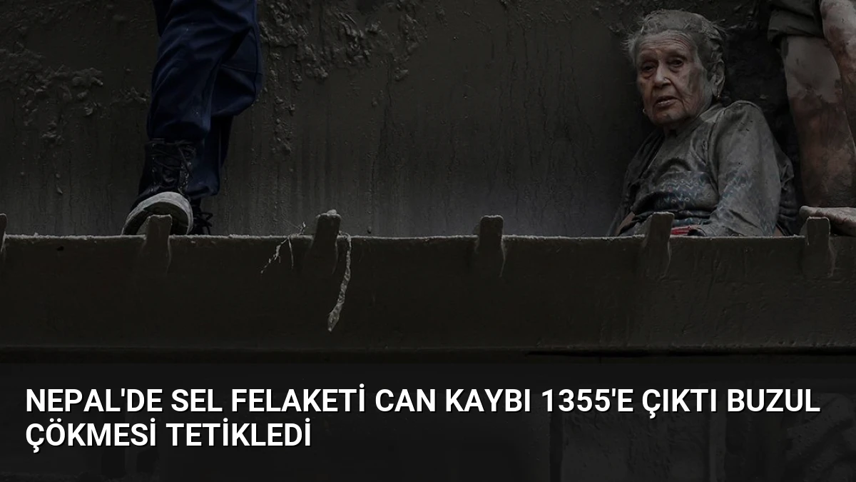 Nepal’de Sel Felaketi Can Kaybı 1355’e Çıktı Buzul Çökmesi Tetikledi