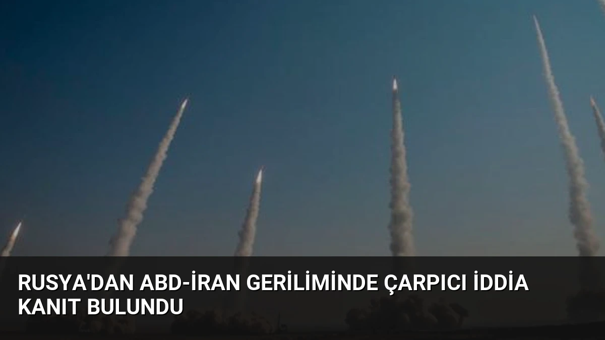 Rusya’dan ABD-İran Geriliminde Çarpıcı İddia Kanıt Bulundu