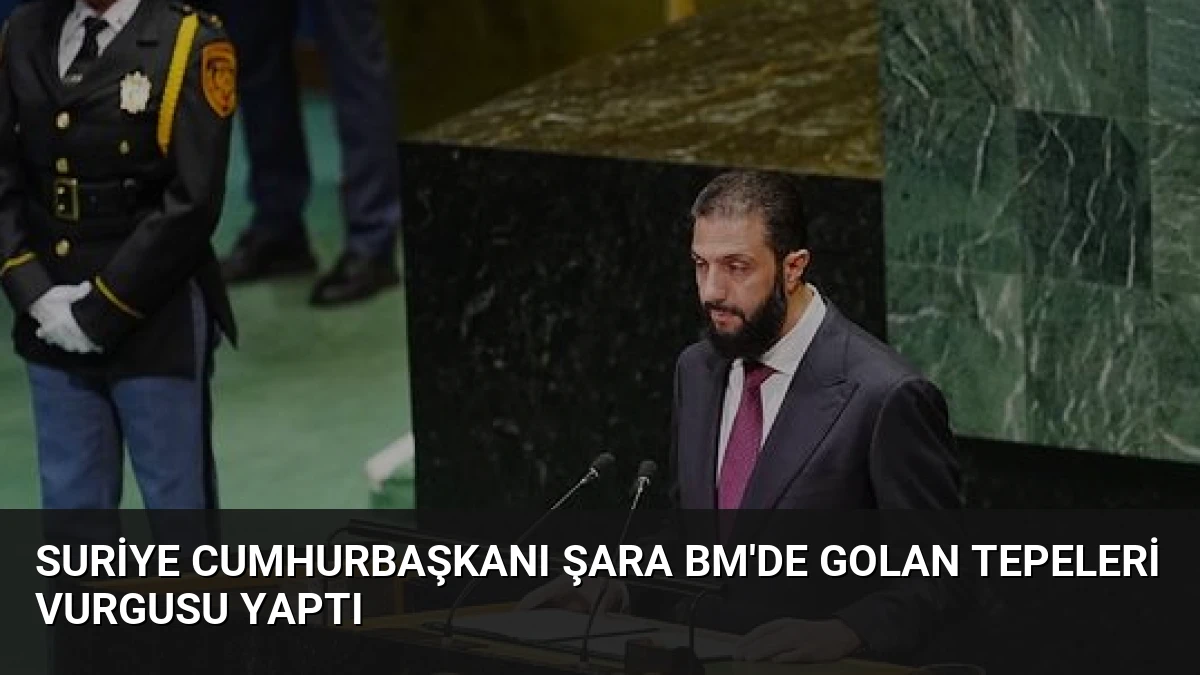 Suriye Cumhurbaşkanı Şara BM’de Golan Tepeleri Vurgusu Yaptı