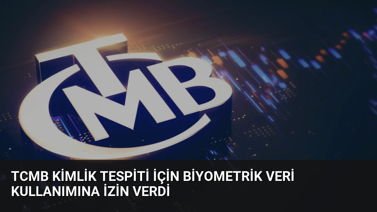 TCMB Kimlik Tespiti İçin Biyometrik Veri Kullanımına İzin Verdi