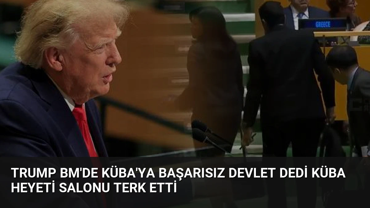 Trump BM’de Küba’ya Başarısız Devlet Dedi Küba Heyeti Salonu Terk Etti