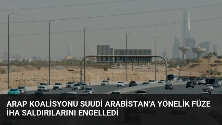 Arap Koalisyonu Suudi Arabistan’a Yönelik Füze İHA Saldırılarını Engelledi
