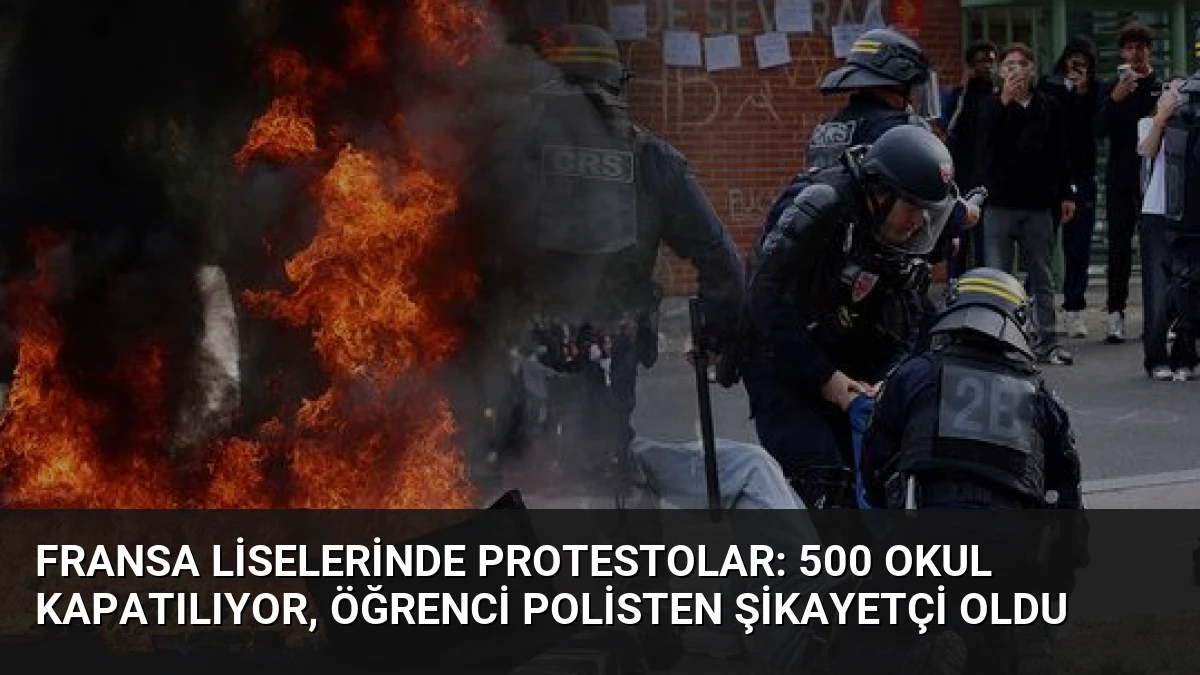 Fransa Liselerinde Protestolar: 500 Okul Kapatılıyor, Öğrenci Polisten Şikayetçi Oldu