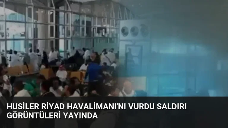 Husiler Riyad Havalimanı’nı Vurdu Saldırı Görüntüleri Yayında