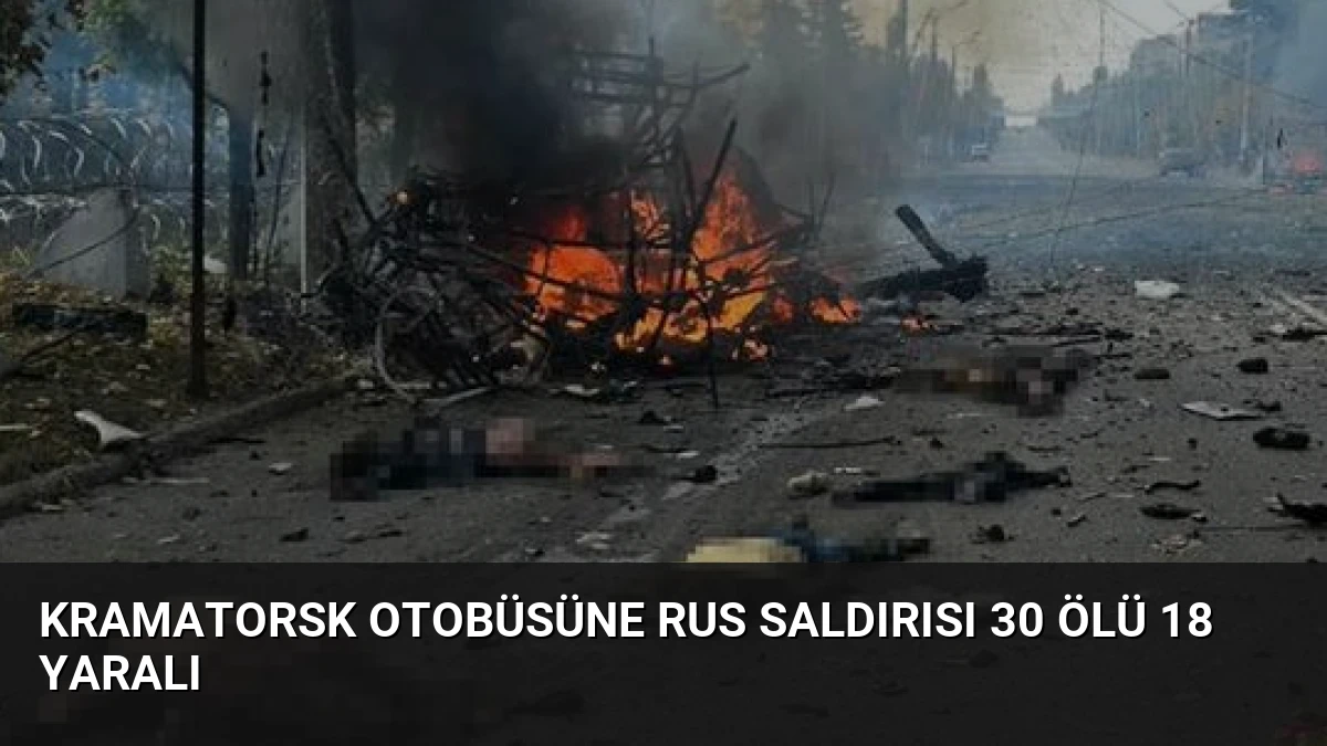 Kramatorsk Otobüsüne Rus Saldırısı 30 Ölü 18 Yaralı