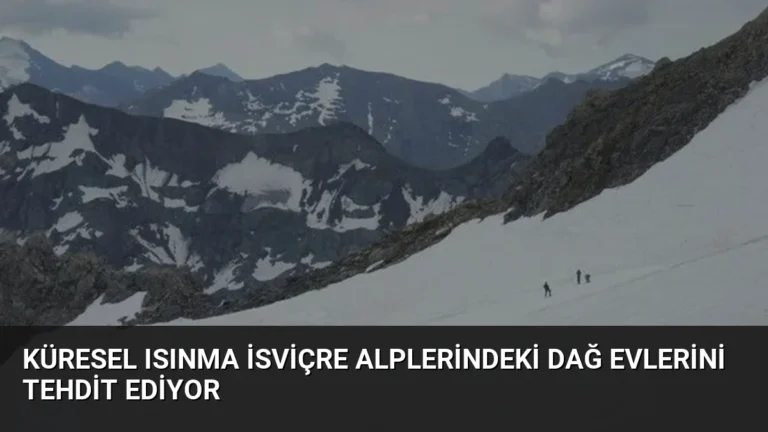 Küresel Isınma İsviçre Alplerindeki Dağ Evlerini Tehdit Ediyor