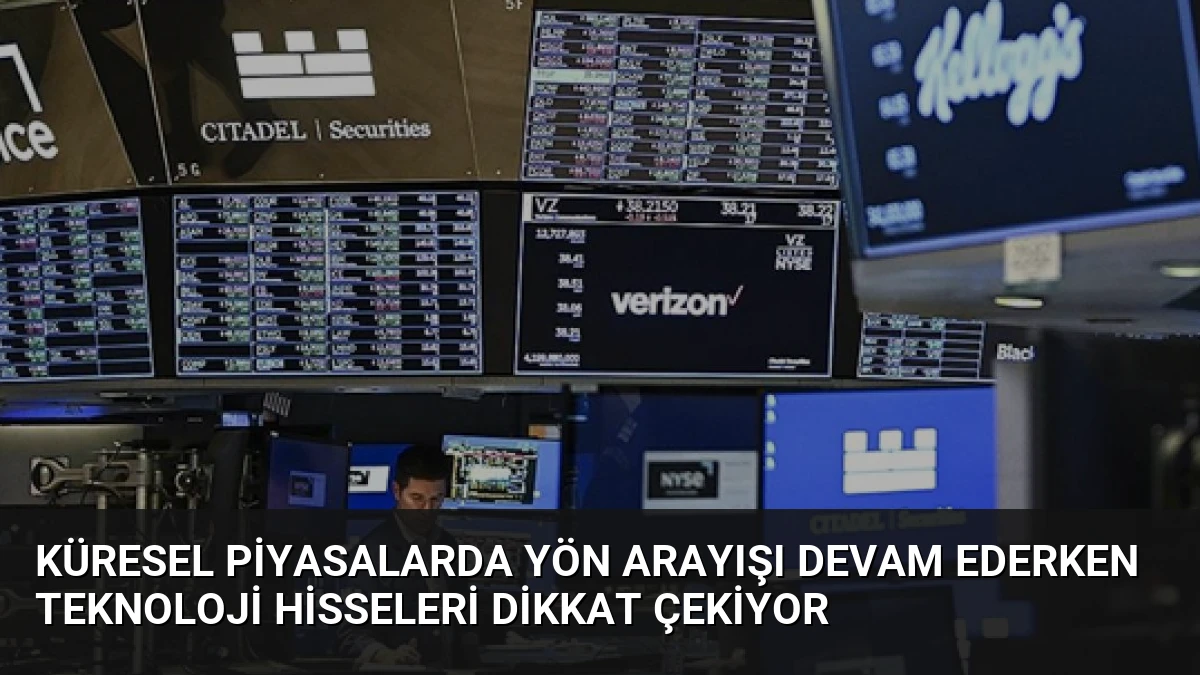 Küresel Piyasalarda Yön Arayışı Devam Ederken Teknoloji Hisseleri Dikkat Çekiyor