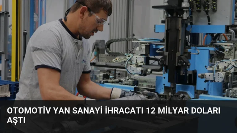 Otomotiv Yan Sanayi İhracatı 12 Milyar Doları Aştı
