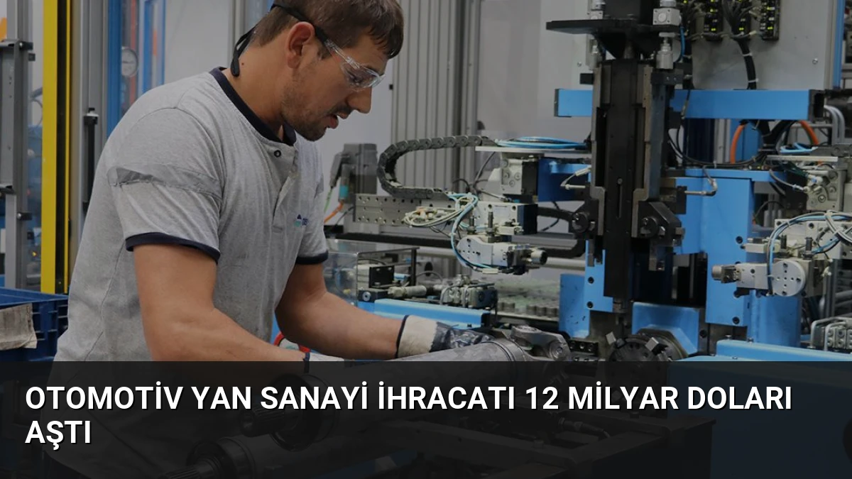 Otomotiv Yan Sanayi İhracatı 12 Milyar Doları Aştı