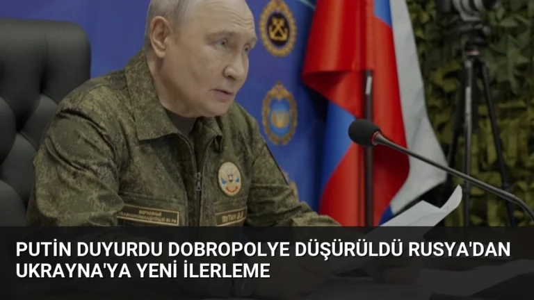 Putin Duyurdu Dobropolye Düşürüldü Rusya’dan Ukrayna’ya Yeni İlerleme