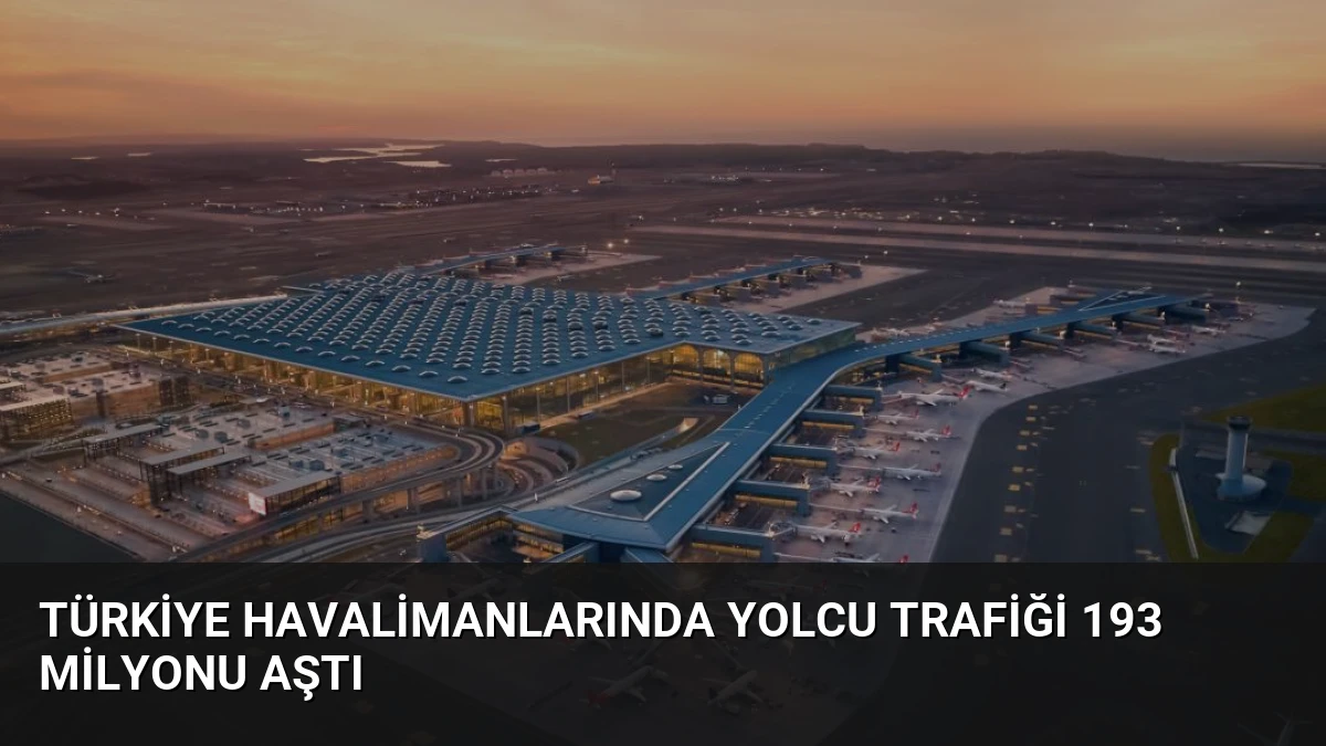 Türkiye Havalimanlarında Yolcu Trafiği 193 Milyonu Aştı